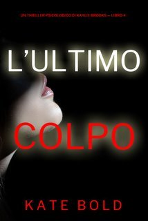 Kate Bold - L'ultimo colpo. Kaylie Brooks libro 4 (2024)