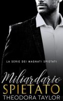 Theodora Taylor - I Magnati Spietati Vol. 2. Miliardario Spietato (2024)