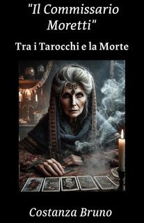 Costanza Bruno - Il Commissario Moretti. Tra i tarocchi e la morte (2025)