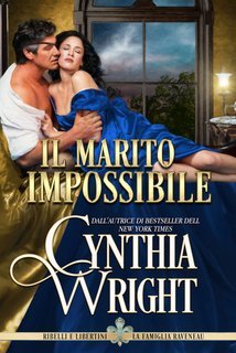 Cynthia Wright - Il marito impossibile Ribelli e Libertini La famiglia Raveneau Vol. 7 (2025)