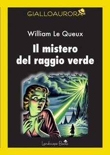 William Le Queux - Il mistero del raggio verde (2025)