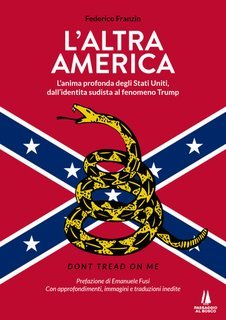 Federico Franzin - L'altra America. L'anima profonda degli Stati Uniti, dall'identità sudista al fenomeno Trump (2022)