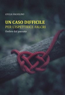 Giulia Fagiolino - Un caso difficile per l'ispettrice Falcri Ombre dal passato Vol. 1 (2023)