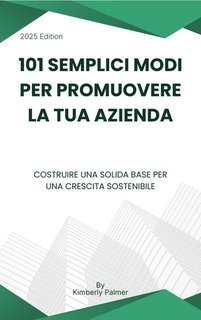 Kimberly Palmer - 101 semplici modi per promuovere la tua azienda (2025)