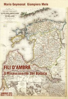 Mario Geymonat, Giampiero Mele (a cura di) - Fili d'ambra. Il Rinascimento del Baltico (2013)