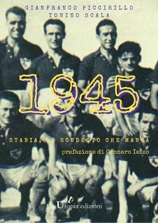 Gianfranco Piccirillo, Tonino Scala - 1945. Stabia, lo scudetto che manca (2021)
