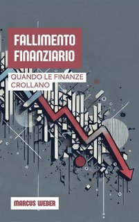 Marcus Weber - Fallimento finanziario. Quando le finanze crollano (2025)