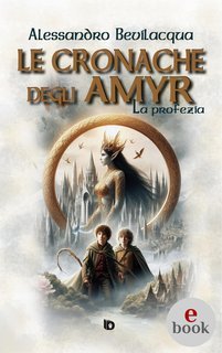 Alessandro Bevilacqua - Le cronache degli Amyr. La profezia (2025)