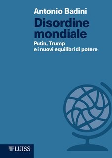 Antonio Badini - Disordine mondiale. Putin, Trump e i nuovi equilibri di potere (2017)