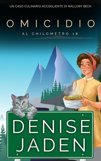 Denise Jaden - Un Caso Culinario Accogliente di Mallory Beck Vol. 1. Omicidio al Chilometro 18 (2025)
