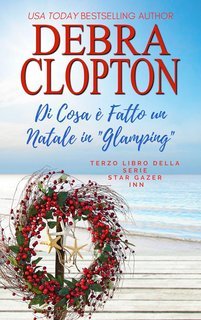 Debra Clopton - Star Gazer Inn Vol. 5. Di Cosa è Fatto un Natale in Glamping