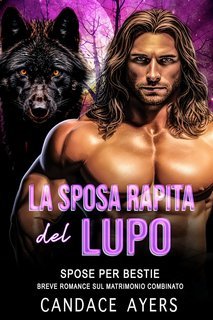 Candace Ayers - Spose Per Bestie. Lupi Vol. 3. La Sposa Rapita del Lupo (2025)