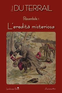 Ponson Du Terrail - L'eredità misteriosa. Rocambole vol. 1 (2017)