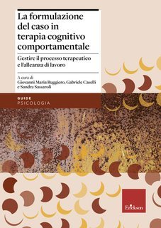 G.M. Ruggiero, G. Caselli, S. Sassaroli (a cura di) - La formulazione del caso in terapia cognitivo comportamentale (2025)