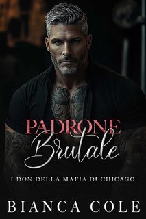 Bianca Cole - I don della mafia di Chicago Vol. 4. Padrone Brutale (2025)