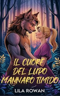 Lila Rowan - Serie Mostri e Cuori Vol. 1. Il cuore del lupo mannaro timido (2025)