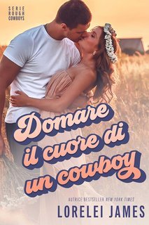 Lorelei James - Rough Cowboys Vol. 4. Domare il cuore di un cowboy (2025)