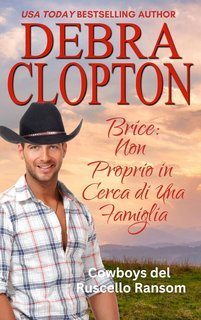 Debra Clopton - Cowboys del Ruscello Ransom Vol. 7. Brice: Non Proprio in Cerca di Una Famiglia (2025)