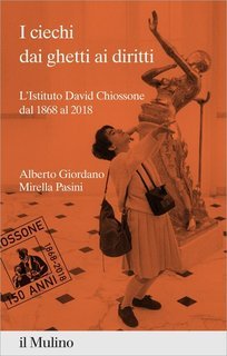 Alberto Giordano, Mirella Pasini - I ciechi dai ghetti ai diritti (2018)