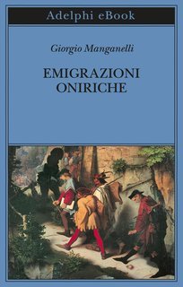 Giorgio Manganelli - Emigrazioni oniriche. Scritti sulle arti (2023)