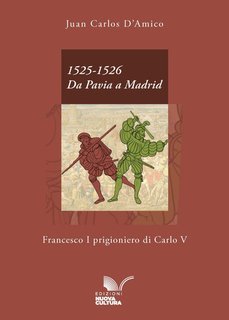 Juan Carlos D'Amico - 1525-1526. Da Pavia a Madrid. Francesco I prigioniero di Carlo V (2025)