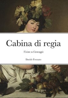 Davide Frezzato - Cabina di regia. Visione su Caravaggio (2020)
