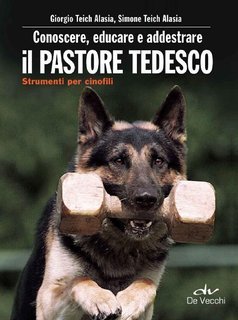 Giorgio e Simone Teich Alasia - Conoscere, educare e addestrare il pastore tedesco (2016)