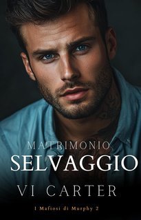 Vi Carter - I Mafiosi di Murphy Vol. 2. Matrimonio Selvaggio (2025)