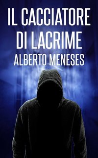 Alberto Meneses - Roberto Fuentes Vol. 3. Il cacciatore di lacrime (2025)