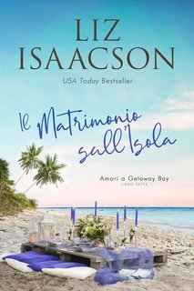 Liz Isaacson - Amori a Getaway Bay Vol. 7. Il Matrimonio sull’Isola (2025)