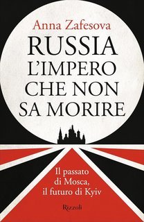 Anna Zafesova - Russia l’impero che non sa morire (2025)