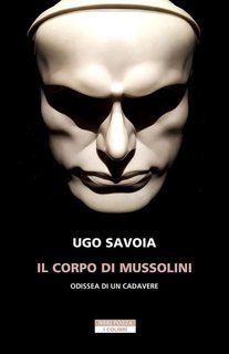 Ugo Savoia - Il corpo di Mussolini. Odissea di un cadavere (2025)
