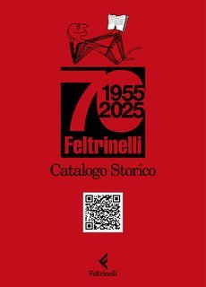 AA.VV. - Catalogo storico Feltrinelli. 1955-2025 (2025)
