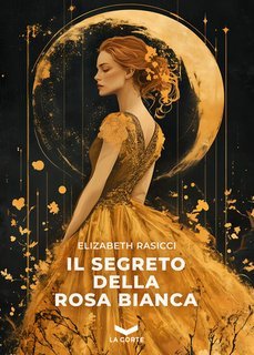 Elizabeth Rasicci - Il segreto della rosa bianca (2025)