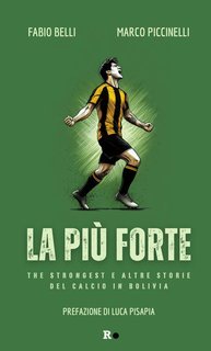 Fabio Belli, Marco Piccinelli - La più forte. The Strongest e altre storie del calcio in Bolivia (2025)