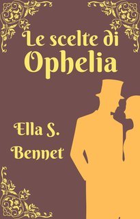 Ella S. Bennet - Le scelte di Ophelia (2025)