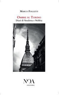 Marco Folletti - Ombre su Torino. Diari di Vendetta e Nebbia (2025)