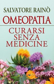 Salvatore Rainò - Omeopatia. Curarsi senza medicine (2025)