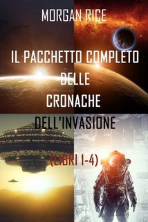 Morgan Rice - Pacchetto le cronache dell’invasione Libri 1-4 (2021)