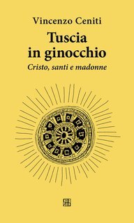 Vincenzo Ceniti - Tuscia in ginocchio. Cristo, santi e madonne (2025)