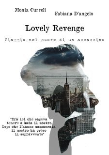 Monia Curreli, Fabiana D'angelo - Lovely Revenge Vol. 1. Viaggio nel cuore di un assassino (2023)