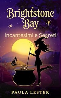 Paula Lester - Misteri di Brightstone Bay Vol. 2. Incantesimi e Segreti (2025)