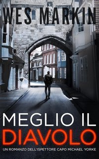 Wes Markin - Le indagini dell'Ispettore Capo Yorke Vol. 7. Meglio il Diavolo (2025)