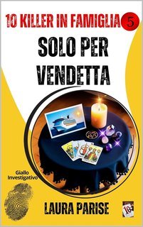 Laura Parise - 10 Killer in famiglia 5. Solo per vendetta (2025)
