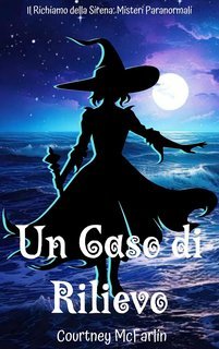Courtney McFarlin - Il Richiamo della Sirena. Misteri Paranormali Vol. 2. Un Caso di Rilievo (2025)