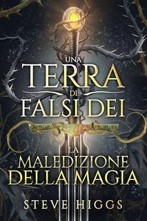 Steve Higgs - Una Terra di Falsi Dei Vol. 1. La Maledizione della Magia. (2025)