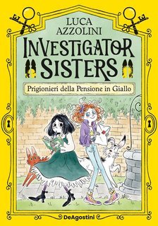 Luca Azzolini - Investigator Sisters. Prigionieri nella pensione in giallo! (2025)