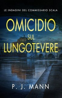 P. J. Mann - Le Indagini del Commissario Scala Vol. 8. Omicidio sul Lungotevere (2025)