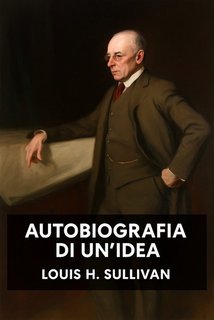Louis H. Sullivan - Autobiografia di un'idea (2025)