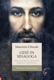 Maurizio Ulturale - Gesù in sinagoga. Tracce per un dialogo ebraico-cristiano (2025)
